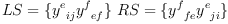 
\label{eq34}
LS = \{ {y^e}_{ij} {y^f}_{ef} \} \
RS = \{ {y^f}_{fe} {y^e}_{ji} \}

