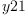 
\label{eq4}y 21