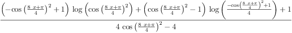 
\label{eq20}\frac{{{\left(-{{\cos \left({\frac{{8 \  x}+ \pi}{4}}\right)}^{2}}+ 1 \right)}\ {\log \left({{\cos \left({\frac{{8 \  x}+ \pi}{4}}\right)}^{2}}\right)}}+{{\left({{\cos \left({\frac{{8 \  x}+ \pi}{4}}\right)}^{2}}- 1 \right)}\ {\log \left({\frac{-{{\cos \left({\frac{{8 \  x}+ \pi}{4}}\right)}^{2}}+ 1}{4}}\right)}}+ 1}{{4 \ {{\cos \left({\frac{{8 \  x}+ \pi}{4}}\right)}^{2}}}- 4}