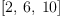 
\label{eq6}\left[ 2, \: 6, \:{10}\right]