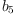 
\label{eq32}b_{5}