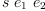 
\label{eq10}s \ {e_{1}}\ {e_{2}}