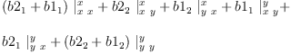 
\label{eq43}\begin{array}{@{}l}
\displaystyle
{{\left({b 2_{1}}+{b 1_{1}}\right)}\ {|_{x \  x}^{x}}}+{{b 2_{2}}\ {|_{x \  y}^{x}}}+{{b 1_{2}}\ {|_{y \  x}^{x}}}+{{b 1_{1}}\ {|_{x \  y}^{y}}}+ 
\
\
\displaystyle
{{b 2_{1}}\ {|_{y \  x}^{y}}}+{{\left({b 2_{2}}+{b 1_{2}}\right)}\ {|_{y \  y}^{y}}}
