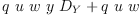
\label{eq23}{q \  u \  w \  y \ {D_{Y}}}+{q \  u \  w}