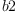 
\label{eq6}b 2