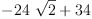 
\label{eq7}-{{24}\ {\sqrt{2}}}+{34}