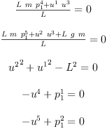 
\label{eq6}\begin{array}{c}
{\ }
\
{{\frac{{L \  m \ {p_{1}^{4}}}+{{u^{1}}\ {u^{3}}}}{L}}= 0}
\
{\ }
\
{{\frac{{L \  m \ {p_{1}^{5}}}+{{u^{2}}\ {u^{3}}}+{L \  g \  m}}{L}}= 0}
\
{\ }
\
{{{{u^{2}}^{2}}+{{u^{1}}^{2}}-{{L}^{2}}}= 0}
\
{\ }
\
{{-{u^{4}}+{p_{1}^{1}}}= 0}
\
{\ }
\
{{-{u^{5}}+{p_{1}^{2}}}= 0}
\
