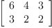 
\label{eq21}\left[ 
\begin{array}{ccc}
6 & 4 & 3 
\
3 & 2 & 2 
