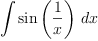 \displaylines{\qdd
\int {\sin 
      \(\frac{1}{
              x}
      