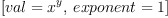 
\label{eq13}\left[{val ={{x}^{y}}}, \:{exponent = 1}\right]