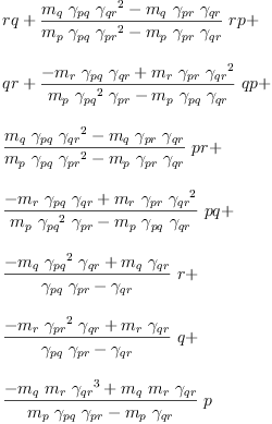 
\label{eq58}\begin{array}{@{}l}
\displaystyle
rq +{{\frac{{{m_{q}}\ {��_{pq}}\ {{��_{qr}}^{2}}}-{{m_{q}}\ {��_{pr}}\ {��_{qr}}}}{{{m_{p}}\ {��_{pq}}\ {{��_{pr}}^{2}}}-{{m_{p}}\ {��_{pr}}\ {��_{qr}}}}}\  rp}+ 
\
\
\displaystyle
qr +{{\frac{-{{m_{r}}\ {��_{pq}}\ {��_{qr}}}+{{m_{r}}\ {��_{pr}}\ {{��_{qr}}^{2}}}}{{{m_{p}}\ {{��_{pq}}^{2}}\ {��_{pr}}}-{{m_{p}}\ {��_{pq}}\ {��_{qr}}}}}\  qp}+ 
\
\
\displaystyle
{{\frac{{{m_{q}}\ {��_{pq}}\ {{��_{qr}}^{2}}}-{{m_{q}}\ {��_{pr}}\ {��_{qr}}}}{{{m_{p}}\ {��_{pq}}\ {{��_{pr}}^{2}}}-{{m_{p}}\ {��_{pr}}\ {��_{qr}}}}}\  pr}+ 
\
\
\displaystyle
{{\frac{-{{m_{r}}\ {��_{pq}}\ {��_{qr}}}+{{m_{r}}\ {��_{pr}}\ {{��_{qr}}^{2}}}}{{{m_{p}}\ {{��_{pq}}^{2}}\ {��_{pr}}}-{{m_{p}}\ {��_{pq}}\ {��_{qr}}}}}\  pq}+ 
\
\
\displaystyle
{{\frac{-{{m_{q}}\ {{��_{pq}}^{2}}\ {��_{qr}}}+{{m_{q}}\ {��_{qr}}}}{{{��_{pq}}\ {��_{pr}}}-{��_{qr}}}}\  r}+ 
\
\
\displaystyle
{{\frac{-{{m_{r}}\ {{��_{pr}}^{2}}\ {��_{qr}}}+{{m_{r}}\ {��_{qr}}}}{{{��_{pq}}\ {��_{pr}}}-{��_{qr}}}}\  q}+ 
\
\
\displaystyle
{{\frac{-{{m_{q}}\ {m_{r}}\ {{��_{qr}}^{3}}}+{{m_{q}}\ {m_{r}}\ {��_{qr}}}}{{{m_{p}}\ {��_{pq}}\ {��_{pr}}}-{{m_{p}}\ {��_{qr}}}}}\  p}
