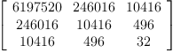 
\label{eq22}\left[ 
\begin{array}{ccc}
{6197520}&{246016}&{10416}
\
{246016}&{10416}&{496}
\
{10416}&{496}&{32}
