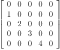 
\label{eq2}\left[ 
\begin{array}{ccccc}
0 & 0 & 0 & 0 & 0 
\
1 & 0 & 0 & 0 & 0 
\
0 & 2 & 0 & 0 & 0 
\
0 & 0 & 3 & 0 & 0 
\
0 & 0 & 0 & 4 & 0 
