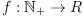  f: \mathbb N_+ \rightarrow R