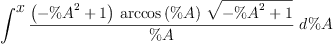 
\label{eq13}\int^{
\displaystyle
x}{{\frac{{\left(-{{\%A}^{2}}+ 1 \right)}\ {\arccos \left({\%A}\right)}\ {\sqrt{-{{\%A}^{2}}+ 1}}}{\%A}}\ {d \%A}}