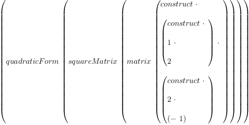 
\label{eq5}\left({quadraticForm \ {\left({squareMatrix \ {\left({matrix \ {\left({
\begin{array}{@{}l}
\displaystyle
construct \  \cdot 
\
\
\displaystyle
{\left({
\begin{array}{@{}l}
\displaystyle
construct \  \cdot 
\
\
\displaystyle
1 \  \cdot 
\
\
\displaystyle
2 
