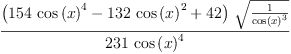 
\label{eq26}\frac{{\left({{154}\ {{\cos \left({x}\right)}^{4}}}-{{132}\ {{\cos \left({x}\right)}^{2}}}+{42}\right)}\ {\sqrt{\frac{1}{{\cos \left({x}\right)}^{3}}}}}{{231}\ {{\cos \left({x}\right)}^{4}}}