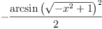 
\label{eq55}-{\frac{{\arcsin \left({\sqrt{-{{x}^{2}}+ 1}}\right)}^{2}}{2}}