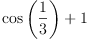 
\label{eq11}{\cos \left({\frac{1}{3}}\right)}+ 1