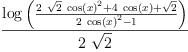 
\label{eq49}\frac{\log \left({\frac{{2 \ {\sqrt{2}}\ {{\cos \left({x}\right)}^{2}}}+{4 \ {\cos \left({x}\right)}}+{\sqrt{2}}}{{2 \ {{\cos \left({x}\right)}^{2}}}- 1}}\right)}{2 \ {\sqrt{2}}}