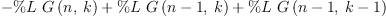 
\label{eq21}-{\%L \ {G \left({n , \: k}\right)}}+{\%L \ {G \left({{n - 1}, \: k}\right)}}+{\%L \ {G \left({{n - 1}, \:{k - 1}}\right)}}