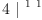 
\label{eq72}4 \ {|^{\  1 \  1}}
