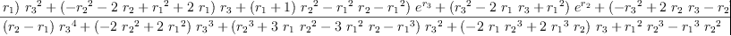 
\label{eq77}\begin{array}{@{}l}
\displaystyle
{g_{3}}= 
\
\
\displaystyle
{\frac{{{\left({{\left({r_{2}}-{r_{1}}\right)}\ {{r_{3}}^{2}}}+{{\left(-{{r_{2}}^{2}}-{2 \ {r_{2}}}+{{r_{1}}^{2}}+{2 \ {r_{1}}}\right)}\ {r_{3}}}+{{\left({r_{1}}+ 1 \right)}\ {{r_{2}}^{2}}}-{{{r_{1}}^{2}}\ {r_{2}}}-{{r_{1}}^{2}}\right)}\ {{e}^{r_{3}}}}+{{\left({{r_{3}}^{2}}-{2 \ {r_{1}}\ {r_{3}}}+{{r_{1}}^{2}}\right)}\ {{e}^{r_{2}}}}+{{\left(-{{r_{3}}^{2}}+{2 \ {r_{2}}\ {r_{3}}}-{{r_{2}}^{2}}\right)}\ {{e}^{r_{1}}}}}{{{\left({r_{2}}-{r_{1}}\right)}\ {{r_{3}}^{4}}}+{{\left(-{2 \ {{r_{2}}^{2}}}+{2 \ {{r_{1}}^{2}}}\right)}\ {{r_{3}}^{3}}}+{{\left({{r_{2}}^{3}}+{3 \ {r_{1}}\ {{r_{2}}^{2}}}-{3 \ {{r_{1}}^{2}}\ {r_{2}}}-{{r_{1}}^{3}}\right)}\ {{r_{3}}^{2}}}+{{\left(-{2 \ {r_{1}}\ {{r_{2}}^{3}}}+{2 \ {{r_{1}}^{3}}\ {r_{2}}}\right)}\ {r_{3}}}+{{{r_{1}}^{2}}\ {{r_{2}}^{3}}}-{{{r_{1}}^{3}}\ {{r_{2}}^{2}}}}}
