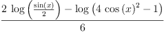 
\label{eq52}\frac{{2 \ {\log \left({\frac{\sin \left({x}\right)}{2}}\right)}}-{\log \left({{4 \ {{\cos \left({x}\right)}^{2}}}- 1}\right)}}{6}