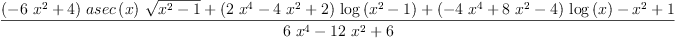 
\label{eq44}\frac{{{\left(-{6 \ {{x}^{2}}}+ 4 \right)}\ {asec \left({x}\right)}\ {\sqrt{{{x}^{2}}- 1}}}+{{\left({2 \ {{x}^{4}}}-{4 \ {{x}^{2}}}+ 2 \right)}\ {\log \left({{{x}^{2}}- 1}\right)}}+{{\left(-{4 \ {{x}^{4}}}+{8 \ {{x}^{2}}}- 4 \right)}\ {\log \left({x}\right)}}-{{x}^{2}}+ 1}{{6 \ {{x}^{4}}}-{{12}\ {{x}^{2}}}+ 6}
