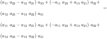 
\label{eq5}\begin{array}{@{}l}
\displaystyle
{
\begin{array}{@{}l}
\displaystyle
{{\left({{a_{11}}\ {a_{22}}}-{{a_{12}}\ {a_{21}}}\right)}\ {a_{33}}}+{{\left(-{{a_{11}}\ {a_{23}}}+{{a_{13}}\ {a_{21}}}\right)}\ {a_{32}}}+ 
\
\
\displaystyle
{{\left({{a_{12}}\ {a_{23}}}-{{a_{13}}\ {a_{22}}}\right)}\ {a_{31}}}
