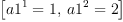 
\label{eq95}\left[{{a 1^{1}}= 1}, \:{{a 1^{2}}= 2}\right]