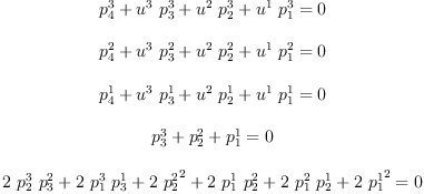 
\label{eq24}\begin{array}{c}
{\ }
\
{{{p_{4}^{3}}+{{u^{3}}\ {p_{3}^{3}}}+{{u^{2}}\ {p_{2}^{3}}}+{{u^{1}}\ {p_{1}^{3}}}}= 0}
\
{\ }
\
{{{p_{4}^{2}}+{{u^{3}}\ {p_{3}^{2}}}+{{u^{2}}\ {p_{2}^{2}}}+{{u^{1}}\ {p_{1}^{2}}}}= 0}
\
{\ }
\
{{{p_{4}^{1}}+{{u^{3}}\ {p_{3}^{1}}}+{{u^{2}}\ {p_{2}^{1}}}+{{u^{1}}\ {p_{1}^{1}}}}= 0}
\
{\ }
\
{{{p_{3}^{3}}+{p_{2}^{2}}+{p_{1}^{1}}}= 0}
\
{\ }
\
{{{2 \ {p_{2}^{3}}\ {p_{3}^{2}}}+{2 \ {p_{1}^{3}}\ {p_{3}^{1}}}+{2 \ {{p_{2}^{2}}^{2}}}+{2 \ {p_{1}^{1}}\ {p_{2}^{2}}}+{2 \ {p_{1}^{2}}\ {p_{2}^{1}}}+{2 \ {{p_{1}^{1}}^{2}}}}= 0}
\
