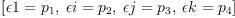 
\label{eq36}\left[{�� 1 ={p_{1}}}, \:{�� i ={p_{2}}}, \:{�� j ={p_{3}}}, \:{�� k ={p_{4}}}\right]