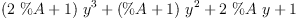
\label{eq14}{{\left({2 \  \%A}+ 1 \right)}\ {{y}^{3}}}+{{\left(\%A + 1 \right)}\ {{y}^{2}}}+{2 \  \%A \  y}+ 1