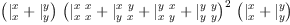
\label{eq16}\ {\left({{|_{x}^{x}}+{|_{y}^{y}}}\right)}\ {{\left({{|_{x \  x}^{x \  x}}+{|_{y \  x}^{x \  y}}+{|_{x \  y}^{y \  x}}+{|_{y \  y}^{y \  y}}}\right)}^{2}}\ {\left({{|_{x}^{x}}+{|_{y}^{y}}}\right)}