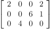 
\label{eq4}\left[ 
\begin{array}{cccc}
2 & 0 & 0 & 2 
\
0 & 0 & 6 & 1 
\
0 & 4 & 0 & 0 
