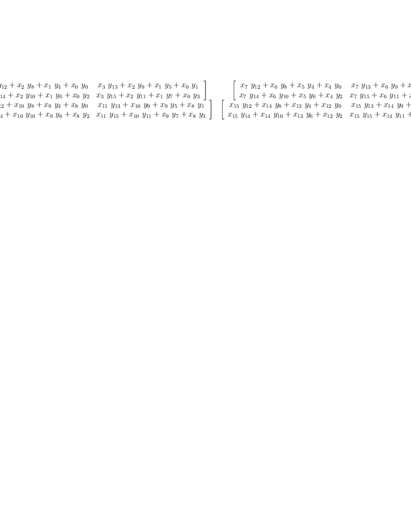 
\label{eq17}\left[ 
\begin{array}{cc}
{\left[ 
\begin{array}{cc}
{{{x_{3}}\ {y_{12}}}+{{x_{2}}\ {y_{8}}}+{{x_{1}}\ {y_{4}}}+{{x_{0}}\ {y_{0}}}}&{{{x_{3}}\ {y_{13}}}+{{x_{2}}\ {y_{9}}}+{{x_{1}}\ {y_{5}}}+{{x_{0}}\ {y_{1}}}}
\
{{{x_{3}}\ {y_{14}}}+{{x_{2}}\ {y_{10}}}+{{x_{1}}\ {y_{6}}}+{{x_{0}}\ {y_{2}}}}&{{{x_{3}}\ {y_{15}}}+{{x_{2}}\ {y_{11}}}+{{x_{1}}\ {y_{7}}}+{{x_{0}}\ {y_{3}}}}
