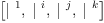 
\label{eq4}\left[{|^{\  1}}, \:{|^{\  i}}, \:{|^{\  j}}, \:{|^{\  k}}\right]