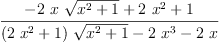 
\label{eq3}\frac{-{2 \  x \ {\sqrt{{{x}^{2}}+ 1}}}+{2 \ {{x}^{2}}}+ 1}{{{\left({2 \ {{x}^{2}}}+ 1 \right)}\ {\sqrt{{{x}^{2}}+ 1}}}-{2 \ {{x}^{3}}}-{2 \  x}}