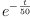 
\label{eq9}{e}^{-{\frac{t}{50}}}