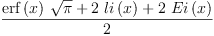 
\label{eq8}\frac{{{\erf \left({x}\right)}\ {\sqrt{\pi}}}+{2 \ {li \left({x}\right)}}+{2 \ {Ei \left({x}\right)}}}{2}