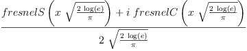 
\label{eq5}\frac{{fresnelS \left({x \ {\sqrt{\frac{2 \ {\log \left({e}\right)}}{\pi}}}}\right)}+{i \ {fresnelC \left({x \ {\sqrt{\frac{2 \ {\log \left({e}\right)}}{\pi}}}}\right)}}}{2 \ {\sqrt{\frac{2 \ {\log \left({e}\right)}}{\pi}}}}