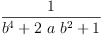 
\label{eq4}\frac{1}{{{b}^{4}}+{2 \  a \ {{b}^{2}}}+ 1}