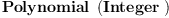 
\label{eq3}\hbox{\axiomType{Polynomial}\ } \left({\hbox{\axiomType{Integer}\ }}\right)