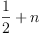 
\label{eq1}{\frac{1}{2}}+ n