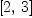 
\label{eq2}\left[ 2, \: 3 \right]