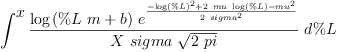 
\label{eq19}\int^{
\displaystyle
x}{{\frac{{\log \left({{\%L \  m}+ b}\right)}\ {{e}^{\frac{-{{\log \left({\%L}\right)}^{2}}+{2 \  mu \ {\log \left({\%L}\right)}}-{{mu}^{2}}}{2 \ {{sigma}^{2}}}}}}{X \  sigma \ {\sqrt{2 \  pi}}}}\ {d \%L}}