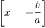 
\label{eq2}\left[{x = -{\frac{b}{a}}}\right]