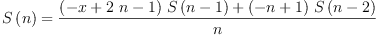 
\label{eq8}{S \left({n}\right)}={\frac{{{\left(- x +{2 \  n}- 1 \right)}\ {S \left({n - 1}\right)}}+{{\left(- n + 1 \right)}\ {S \left({n - 2}\right)}}}{n}}