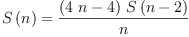 
\label{eq6}{S \left({n}\right)}={\frac{{\left({4 \  n}- 4 \right)}\ {S \left({n - 2}\right)}}{n}}
